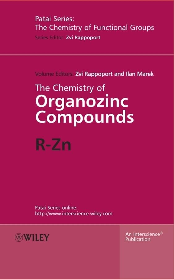 The Chemistry of Organozinc Compounds, 2 Part Set: R-Zn (Patai's Chemistry of Functional Groups)