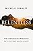 Relentless: The Unshakeable Presence of a God Who Never Leaves