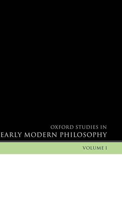 Oxford Studies in Early Modern Philosophy: Volume I