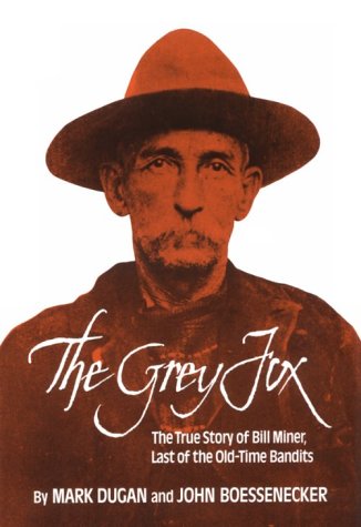 The Grey Fox: The True Story of Bill Miner - Last of the Old-Time Bandits