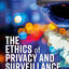 The Ethics of Privacy and Surveillance (Oxford Philosophical Monographs)