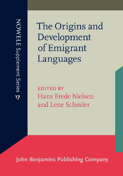 The Origins and Development of Emigrant Languages (NOWELE Supplement Series)