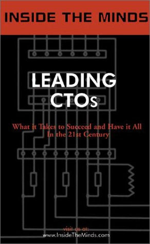 Inside the Minds: Leading Chief Technology Officers: CTOs from GE, Novell, Boeing, BMC, BEA, Peoplesoft & More on the Future of Technology