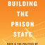 Building the Prison State: Race and the Politics of Mass Incarceration (Chicago Series in Law and Society)