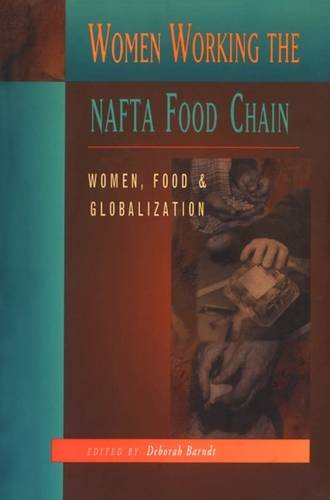 Women Working the NAFTA Food Chain: Women, Food and Globalization