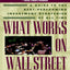 What Works on Wall Street: A Guide to the Best-Performing In