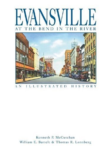 Evansville, At The Bend In The River: An Illustrated History