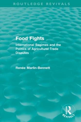 Food Fights (Routledge Revivals): International Regimes and the Politics of Agricultural Trade Disputes