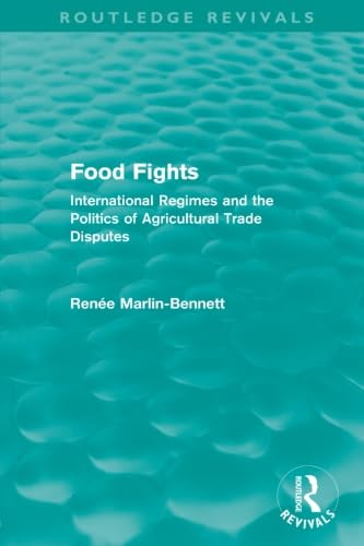 Food Fights (Routledge Revivals): International Regimes and the Politics of Agricultural Trade Disputes