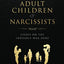 Healing the Adult Children of Narcissists: Essays on The Invisible War Zone and Exercises for Recovery