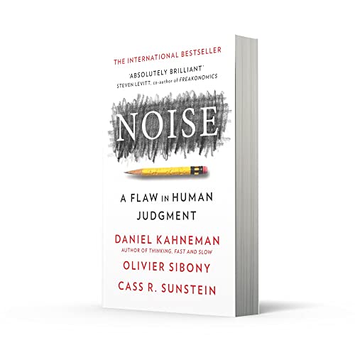 Noise: The new book from the authors of Thinking, Fast and Slow and Nudge