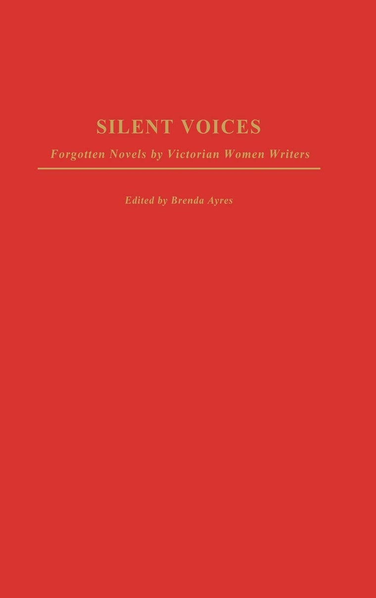 Silent Voices: Forgotten Novels by Victorian Women Writers (Contributions in Women's Studies)