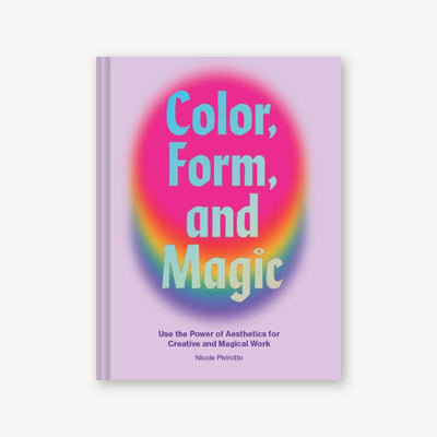 Color, Form, and Magic: Use the Power of Aesthetics for Creative and Magical Work