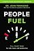 People Fuel: Fill Your Tank for Life, Love, and Leadership