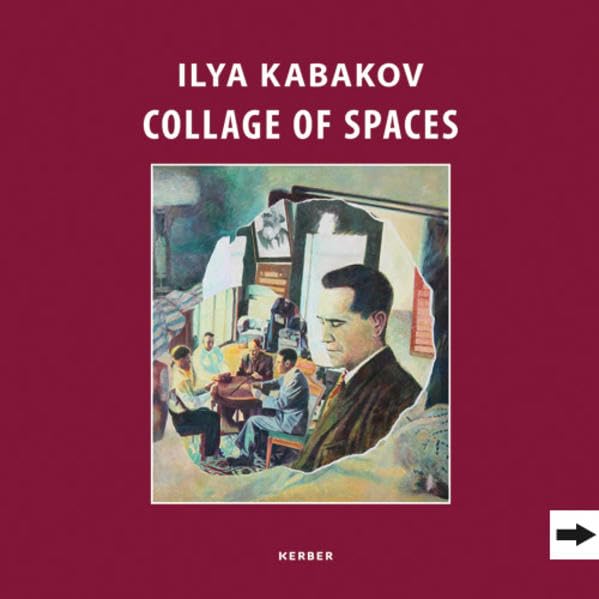 Ilya Kabakov: Collage of Spaces