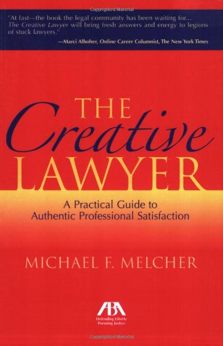The Creative Lawyer: A Practical Guide to Authentic Professional Satisfaction