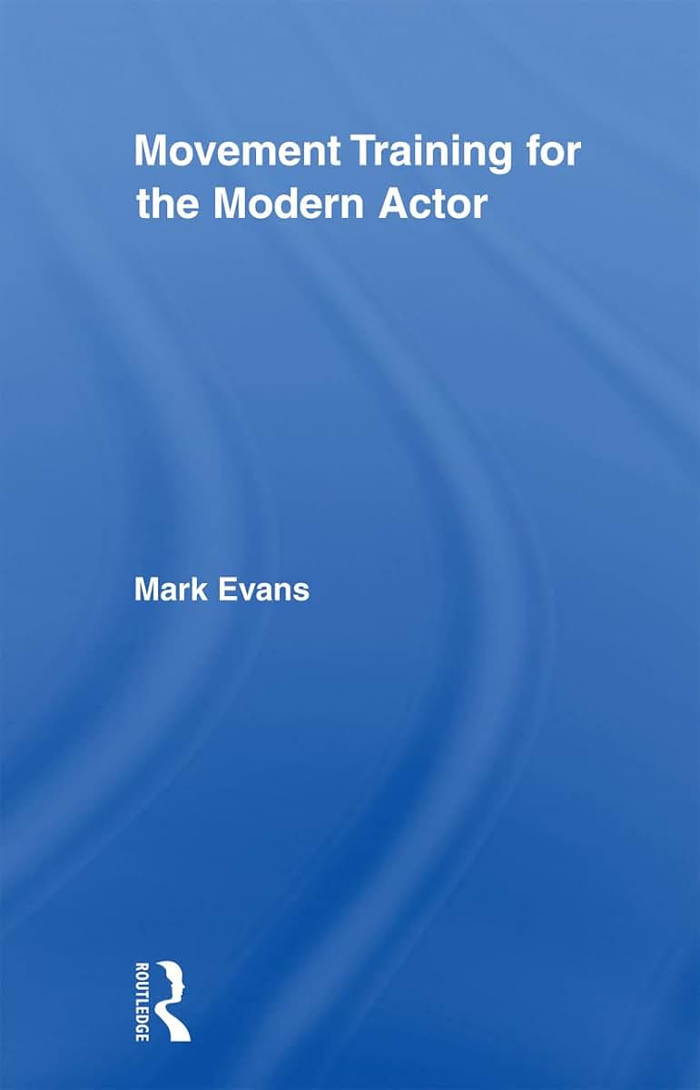Movement Training for the Modern Actor (Routledge Advances in Theatre & Performance Studies)