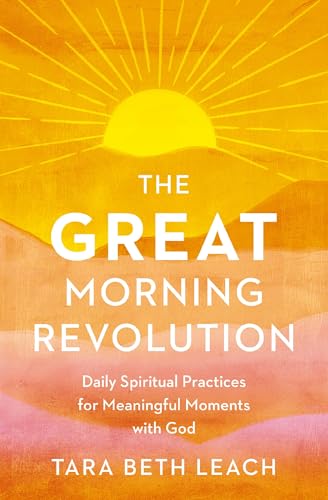 The GREAT Morning Revolution: Daily Spiritual Practices for Meaningful Moments with God (Seedbed Resources)