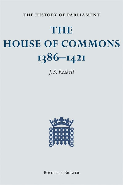 The History of Parliament: The House of Commons, 1386-1421 [4 volume set]
