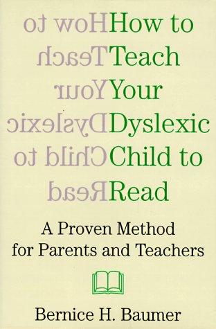 How to Teach Your Dyslexic Child to Read: A Proven Method for Parents and Teachers