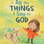 All The Things I Say to God: Learning to Pray Anytime, Anywhere