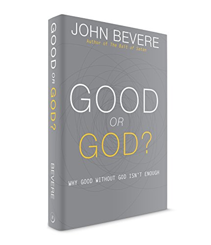 Good or God?: Why Good Without God Isnt Enough