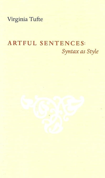 Artful Sentences: Syntax as Style by Virginia Tufte