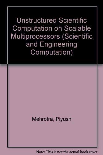 Unstructured Scientific Computation on Scalable Multiprocessors (Scientific and Engineering Computation)