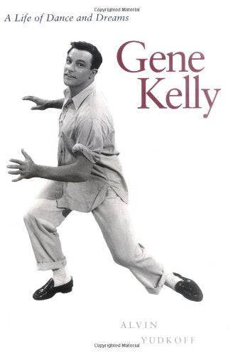Gene Kelly: A Life of Dance and Dreams