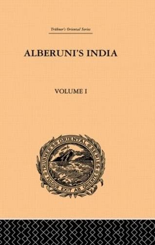 Alberuni's India: An Account of the Religion, Philosophy, Literature, Geography, Chronology, Astronomy, Customs, Laws and Astrology of India: Volume I (Trubner's Oriental Series)