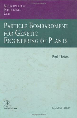 Particle Bombardment for Genetic Engineering of Plants (Biotechnology Intelligence Unit)