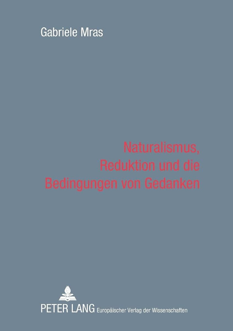 Naturalismus, Reduktion und die Bedingungen von Gedanken (German Edition)