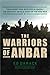 The Warriors of Anbar: The Marines Who Crushed Al Qaeda--the Greatest Untold Story of the Iraq War