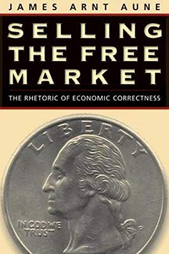 Selling the Free Market: The Rhetoric of Economic Correctness