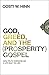 God, Greed, and the (Prosperity) Gospel: How Truth Overwhelms a Life Built on Lies