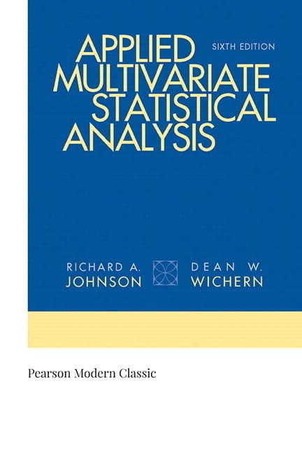 Applied Multivariate Statistical Analysis (Classic Version) (Pearson Modern Classics for Advanced Statistics Series)