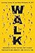 Walk: Rediscover the Most Natural Way to Boost Your Health and Longevity―One Step at a Time