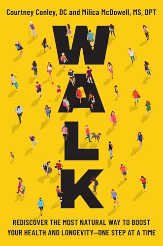 Walk: Rediscover the Most Natural Way to Boost Your Health and Longevity―One Step at a Time