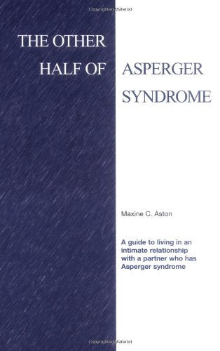The Other Half of Asperger Syndrome: A guide to an Intimate Relationship with a Partner who has Asperger Syndrome
