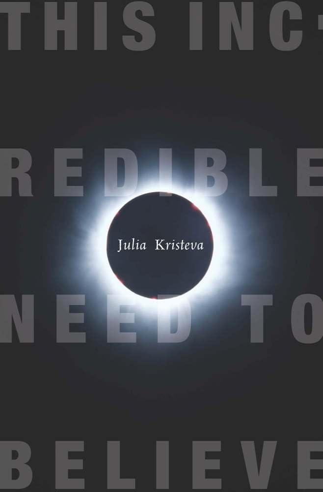 This Incredible Need to Believe (European Perspectives: A Series in Social Thought and Cultural Criticism)