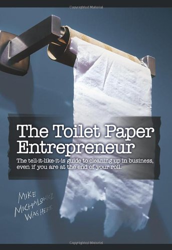 The Toilet Paper Entrepreneur: The tell-it-like-it-is guide