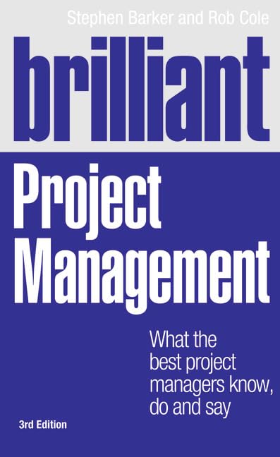 Brilliant Project Management: What the Best Project Managers Know, Do and Say