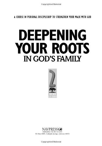 Deepening Your Roots in Gods Family: A Course in Personal Discipleship to Strengthen Your Walk with God