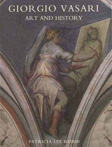 Giorgio Vasari: Art and History by Rubin, Patricia Lee