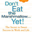Don't Eat the Marshmallow Yet! The Secret to Sweet Success in Work and Life