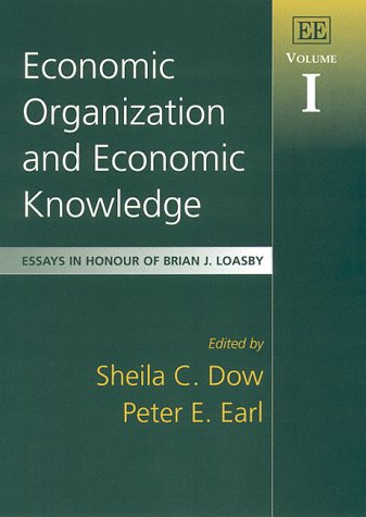 Economic Organization and Economic Knowledge: Essays in Honour of Brian J. Loasby, Volume I