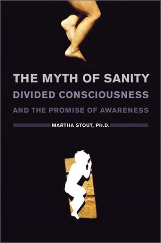 The Myth of Sanity : Divided Consciousness and the Promise o