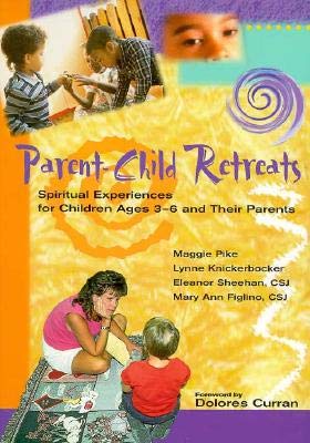 Parent Child Retreats: Spiritual Experiences for Children Ages 3-6 And Their Parents