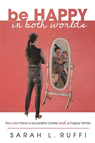 Be Happy in Both Worlds: You can have a successful career and a happy family.