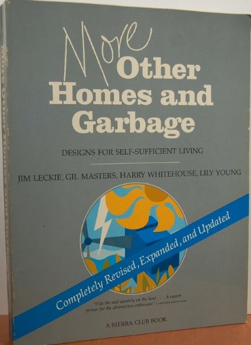 More Other Homes and Garbage: Designs for Self-Sufficient Living, Complete Revised, Expanded, and Updated